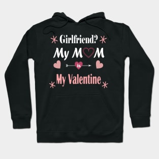 Funny valentines gift for mom and son - Girlfriend? My MoM is My Valentine Gift Hoodie